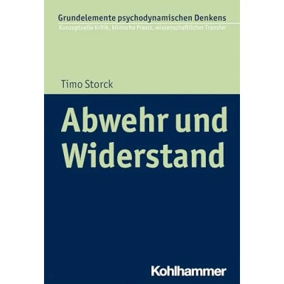 Abbildung von Abwehr und Widerstand (Grundelemente psychodynamischen Denkens: Konzeptuelle Kritik, klinische Praxis, wissenschaftlicher Transfer, 6, Band 6)
