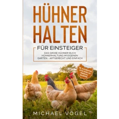 Abbildung von HÜHNER HALTEN FÜR EINSTEIGER: Das große Hühner Buch Hühnerhaltung im eigenen Garten artgerecht und einfach inkl. alles über Pflege, Futter, Rassen, Eier, Hühnerställe Züchtung