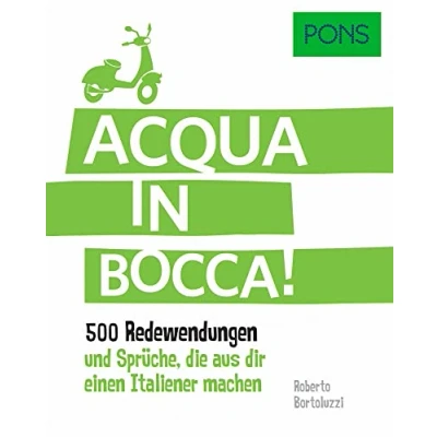Abbildung von PONS Acqua in bocca: 500 italienische Redewendungen und Sprüche, die aus dir einen Italiener machen. (PONS Redewendungen)