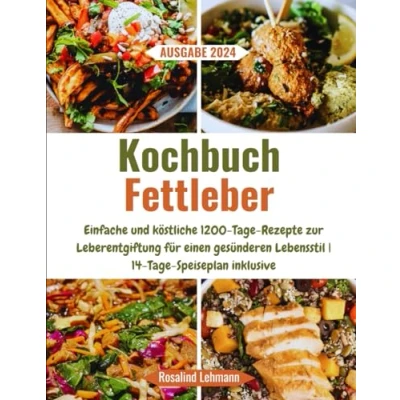 Abbildung von Kochbuch Fettleber: Einfache und köstliche 1200 Tage Rezepte zur Leberentgiftung für einen gesünderen Lebensstil 14 Speiseplan inklusive
