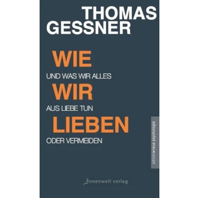 Abbildung von Wie wir lieben: Und was alles aus Liebe tun oder vermeiden (Edition Neue Psychologie)
