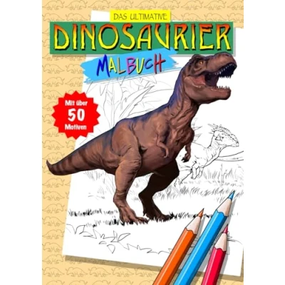 Abbildung von Das ultimative Dinosaurier Malbuch: Für Kinder ab 6 Jahren