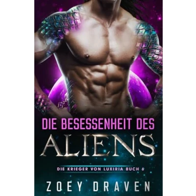 Abbildung von Die Besessenheit des Aliens (Die Krieger von Luxiria, Band 6)