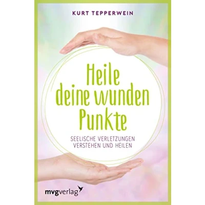 Abbildung von Heile deine wunden Punkte: Seelische Verletzungen verstehen und heilen