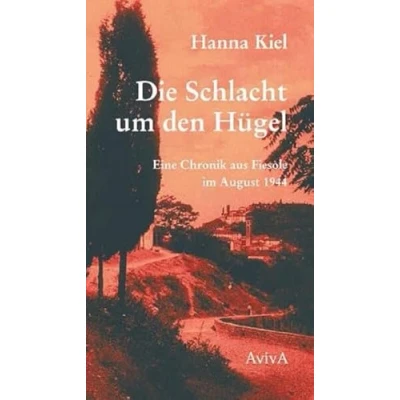 Abbildung von Die Schlacht um den Hügel: Eine Chronik aus Fiesole vom August 1944