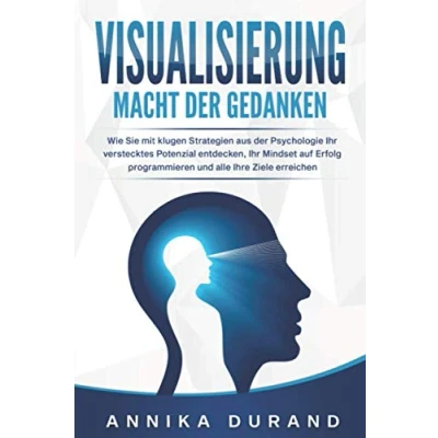 Abbildung von VISUALISIERUNG Macht der Gedanken: Wie Sie mit klugen Strategien aus Psychologie Ihr verstecktes Potenzial entdecken, Mindset auf Erfolg programmieren und alle Ihre Ziele erreichen