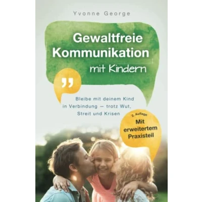 Abbildung von Gewaltfreie Kommunikation mit Kindern: Bleibe deinem Kind in Verbindung — trotz Wut, Streit und Krisen