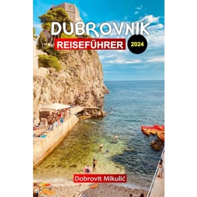 Abbildung von Dubrovnik Reiseführer 2024: der ultimative Leitfaden für Ihr preisgünstiges Kroatien Abenteuer mit Familie, wichtige Tipps und Reiseroute