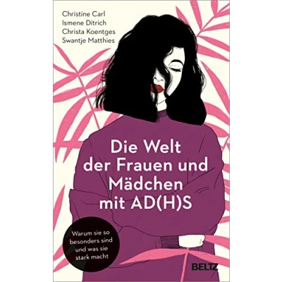 Abbildung von Die Welt der Frauen und Mädchen mit AD(H)S: Warum sie so besonders sind was stark macht