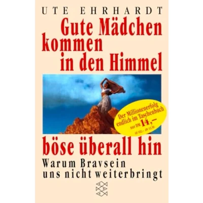 Abbildung von Gute Mädchen kommen in den Himmel, böse überall hin: Warum Bravsein uns nicht weiterbringt