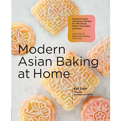 Abbildung von Modern Asian Baking at Home: Essential Sweet and Savory Recipes for Milk Bread, Mochi, Mooncakes, More; Inspired by the Subtle Community