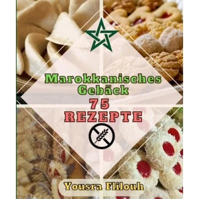 Abbildung von Marokkanisches Gebäck 75 abwechslungsreiche, einfache und biologische Rezepte Mit glutenfreien Rezepten