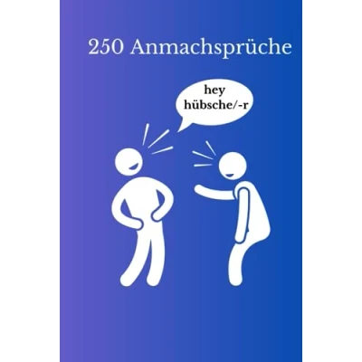 Abbildung von 250 Anmachsprüche: Der Gesprächsstarter für jede Gelegenheit