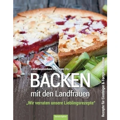Abbildung von Backen mit den Landfrauen: &quot;Wir verraten unsere Lieblingsrezepte.&quot; Rezepte für Einsteiger &amp; Fortgeschrittene