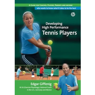 Abbildung von Developing High Performance Tennis Players: A guide for coaches, players, parents and anyone who wants to know what it takes be the best