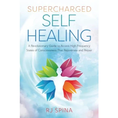 Abbildung von Supercharged Self healing: A Revolutionary Guide to Access High frequency States of Consciousness That Rejuvenate and Repair (Rj Spina&#039;s Healing)