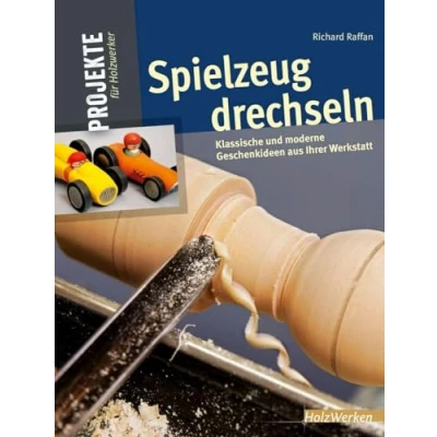 Abbildung von Spielzeug drechseln: 15 begeisternde Projekte aus Ihrer Werkstatt (HolzWerken)