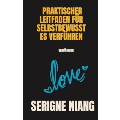 Abbildung von Verführung: Praktischer Leitfaden für selbstbewusstes Verführen (Die Kunst, Sich Selbst Zu Entfalten, Band 12)