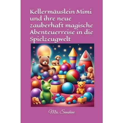 Abbildung von Kellermäuslein Mimi und ihre neue zauberhaft magische Abenteuerreise in die Spielzeugwelt (Das magischen Abenteuer fremden Welten)