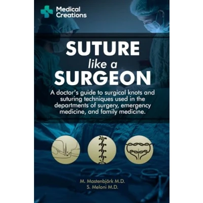 Abbildung von Suture like A Surgeon: Doctor’s Guide to Surgical Knots and Suturing Techniques used in the Departments of Surgery, Emergency Medicine, Family Medicine