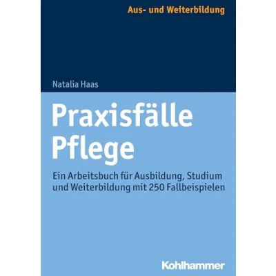 Abbildung von Praxisfälle Pflege: Ein Arbeitsbuch für Ausbildung, Studium und Weiterbildung mit 250 Fallbeispielen