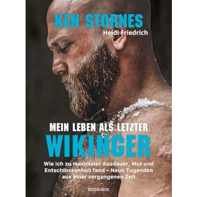 Abbildung von Mein Leben als letzter Wikinger: Wie ich zu maximaler Ausdauer, Mut und Entschlossenheit fand Neun Tugenden aus einer vergangenen Zeit