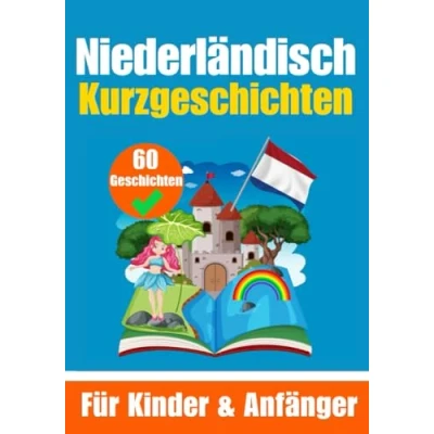 Abbildung von 60 Kurzgeschichten auf Niederländisch Ein zweisprachiges Buch Deutsch und zum Erlernen der Niederländischen Sprache ... (Bücher Niederländischlernen, Band 9)