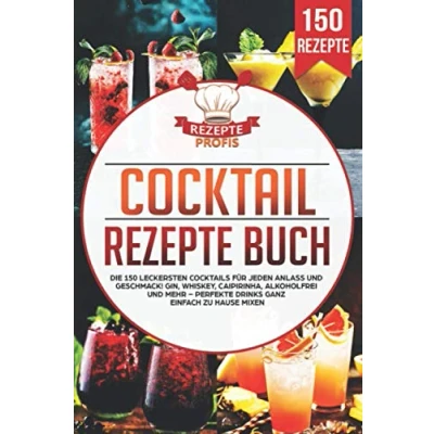 Abbildung von Cocktail Rezepte Buch: Die 150 leckersten Cocktails für jeden Anlass und Geschmack! Gin, Whiskey, Caipirinha, alkoholfrei mehr Perfekte Drinks ganz einfach zu Hause mixen