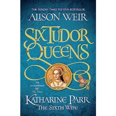 Abbildung von Six Tudor Queens: Katharine Parr, The Sixth Wife: Queens 6