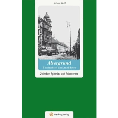 Abbildung von Wien Alsergrund Geschichten und Anekdoten: Zwischen Spittelau Schottentor (Geschichten Anekdoten aus Österreich)