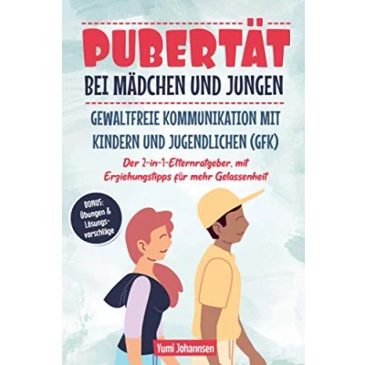 Abbildung von Pubertät bei Mädchen und Jungen Gewaltfreie Kommunikation mit Kindern Jugendlichen (GFK): Der 2 in 1 Elternratgeber, Erziehungstipps für mehr Gelassenheit, BONUS: Übungen &amp; Lösungsvorschläge