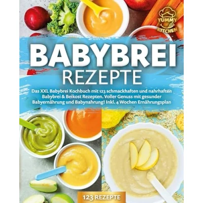 Abbildung von Babybrei Rezepte: Das XXL Kochbuch mit 123 schmackhaften und nahrhaften &amp; Beikost Rezepten. Voller Genuss gesunder Babyernährung Babynahrung! Inkl. 4 Wochen Ernährungsplan