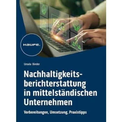 Abbildung von Nachhaltigkeitsberichterstattung in mittelständischen Unternehmen: Vorbereitung, Umsetzung, Praxistipps (Haufe Fachbuch)