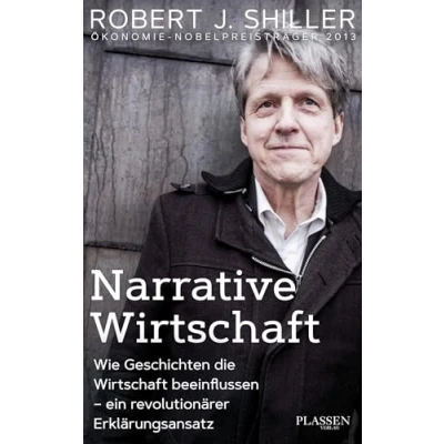 Abbildung von Narrative Wirtschaft: Wie Geschichten die Wirtschaft beeinflussen ein revolutionärer Erklärungsansatz