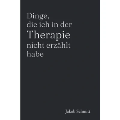 Abbildung von Dinge, die ich in der Therapie nicht erzählt habe: Ein Selbsthilfebuch für Erwachsene