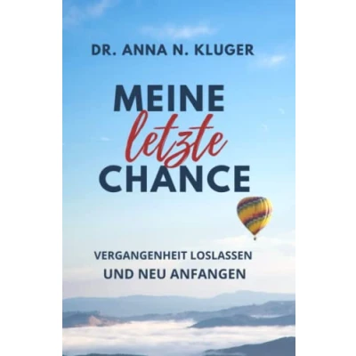 Abbildung von Meine letzte Chance!: Vergangenheit loslassen und neu anfangen