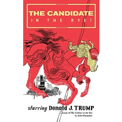 Abbildung von the Candidate in Rye: A Parody of Catcher Rye Starring Donald J. Trump