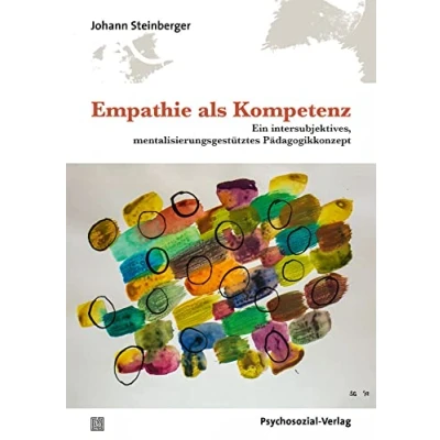 Abbildung von Empathie als Kompetenz: Ein intersubjektives, mentalisierungsgestütztes Pädagogikkonzept (Forschung psychosozial)