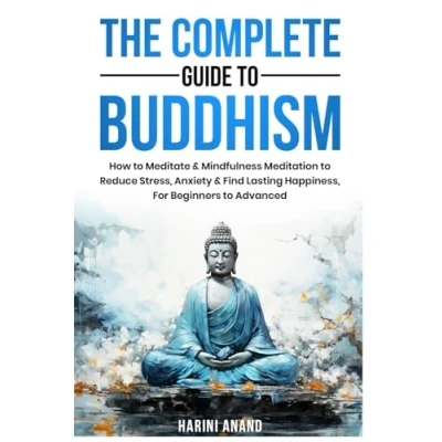 Abbildung von The Complete Guide to Buddhism, How Meditate &amp; Mindfulness Meditation Reduce Stress, Anxiety Find Lasting Happiness, For Beginners Advanced