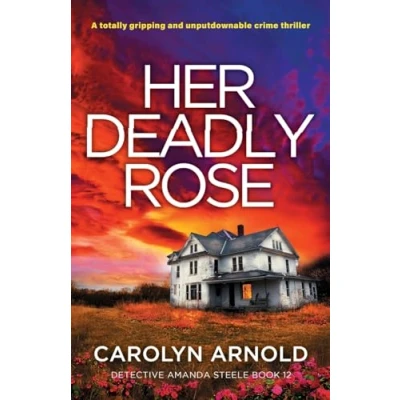 Abbildung von Her Deadly Rose: A totally gripping and unputdownable crime thriller (Detective Amanda Steele, Band 12)