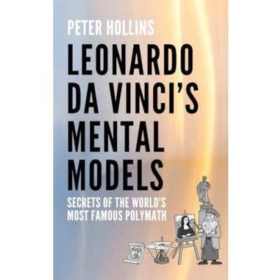 Abbildung von Leonardo da Vinci’s Mental Models: Secrets of the World’s Most Famous Polymath (Learning how to Learn, Band 26)