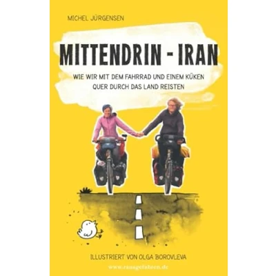Abbildung von Mittendrin Iran: Wie wir mit dem Fahrrad und einem Küken quer durch das Land reisten