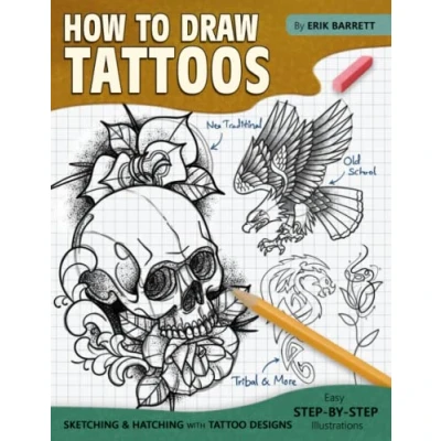 Abbildung von How To Draw Tattoos: Tattoo Designs Drawing Guide Book with Simple Sketching Instructions and Detailed Steps for Beginners Experienced Artists