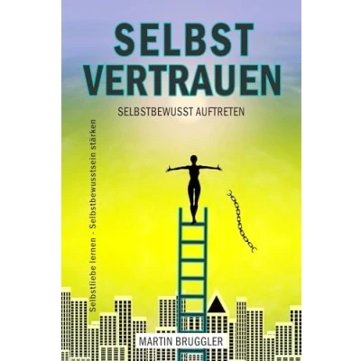 Abbildung von SELBSTVERTRAUEN Selbstbewusst auftreten Selbstliebe lernen Selbstbewusstsein stärken