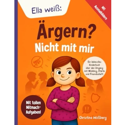Abbildung von Ella weiß Ärgern? Nicht mit mir!: Ein liebevolles Kinderbuch über den Umgang Mobbing, Stärke und Freundschaft