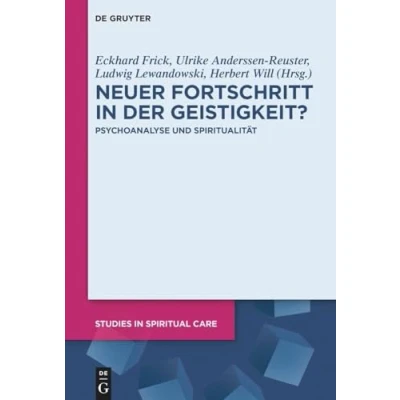 Abbildung von Neuer Fortschritt in der Geistigkeit?: Psychoanalyse und Spiritualität (Studies Spiritual Care, 10)