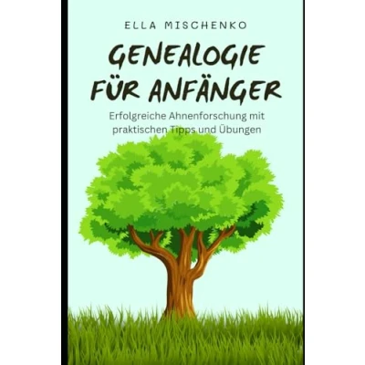 Abbildung von Genealogie für Anfänger: Erfolgreiche Ahnenforschung mit praktischen Tipps und Übungen