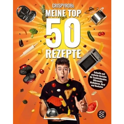 Abbildung von CrispyRobs Meine Top 50 Rezepte: Schnelle und einfache Gerichte für Sandwichmaker, Mikrowelle, Waffeleisen, Herd Backofen.
