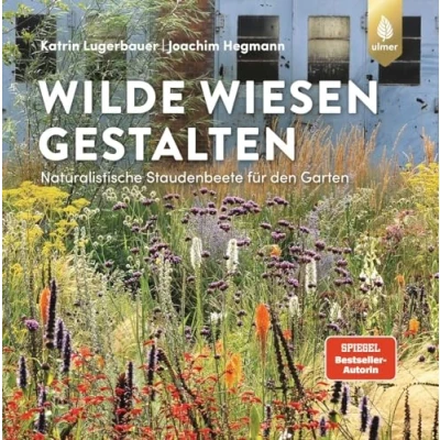 Abbildung von Wilde Wiesen gestalten: Naturalistische Staudenbeete für den Garten. &quot;Bester Ratgeber&quot; beim Deutschen Gartenbuchpreis 2022.