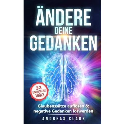 Abbildung von Ändere deine Gedanken: Glaubenssätze auflösen &amp; negative Gedanken loswerden (Menschliche Psychologie, Band 9)